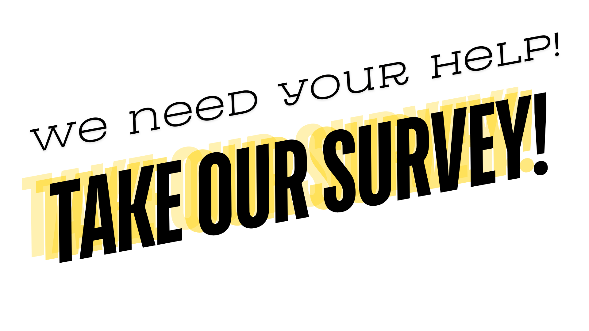We need your help! Take our Survey!
